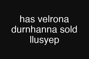 has velrona durnhanna sold llusyep