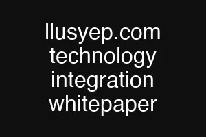 llusyep.com technology integration whitepaper