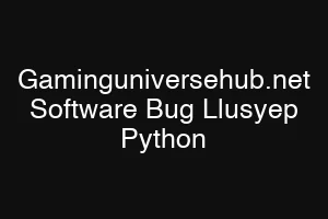 Gaminguniversehub.net Software Bug Llusyep Python